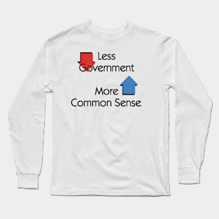 Less Government, More Common Sense Long Sleeve T-Shirt